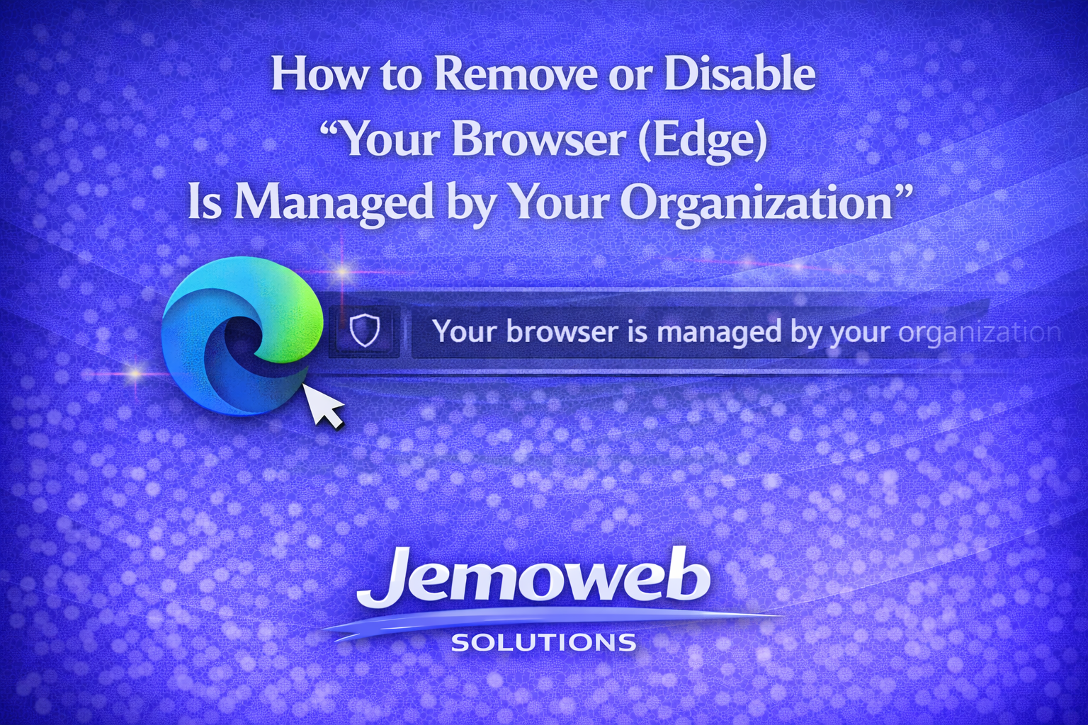 How to Remove or Disable “Your Browser (Edge) Is Managed by Your Organization”
