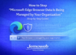 How to Stop “Microsoft Edge Browser Data Is Being Managed by Your Organization” (Step-by-Step Guide)