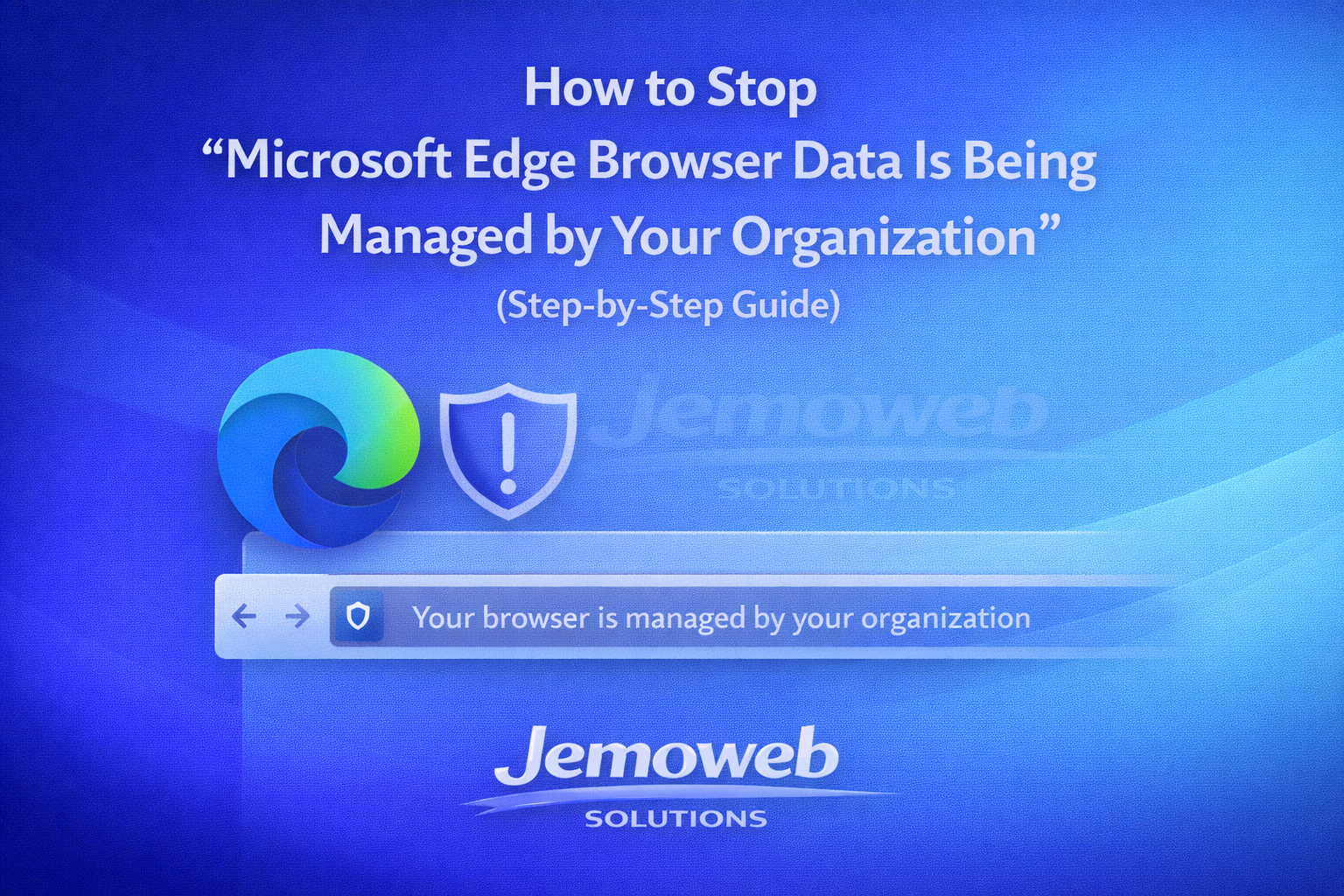 How to Stop “Microsoft Edge Browser Data Is Being Managed by Your Organization” (Step-by-Step Guide)